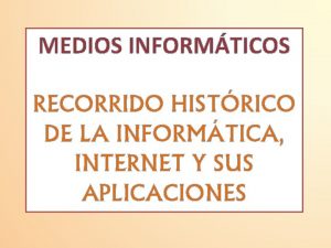 MEDIOS INFORMTICOS RECORRIDO HISTRICO DE LA INFORMTICA INTERNET