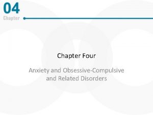 Chapter Four Anxiety and ObsessiveCompulsive and Related Disorders