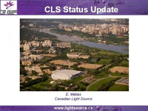 CLS Status Update E Matias Canadian Light Source