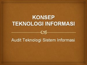 KONSEP TEKNOLOGI INFORMASI Audit Teknologi Sistem Informasi Teknologi