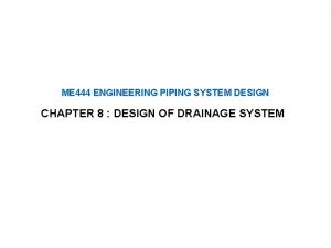 ME 444 ENGINEERING PIPING SYSTEM DESIGN CHAPTER 8