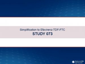 Simplification to EfavirenzTDFFTC STUDY 073 Simplification to EfavirenzTDFFTC