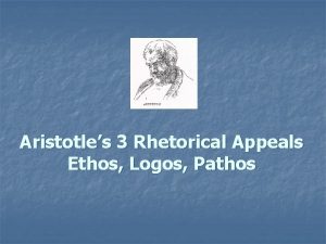Aristotles 3 Rhetorical Appeals Ethos Logos Pathos The