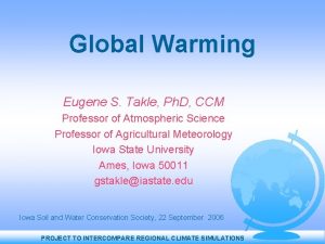 Global Warming Eugene S Takle Ph D CCM