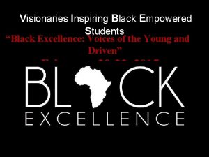 Visionaries Inspiring Black Empowered Students Black Excellence Voices