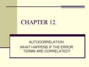 CHAPTER 12 AUTOCORRELATION WHAT HAPPENS IF THE ERROR