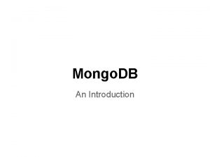 Mongo DB An Introduction Whats Mongo DB A