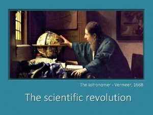 Testo The astronomer Vermeer 1668 The scientific revolution