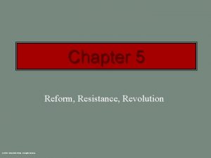 Chapter 5 Reform Resistance Revolution c 2003 Wadsworth