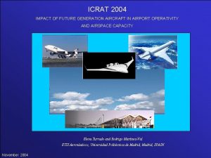 ICRAT 2004 IMPACT OF FUTURE GENERATION AIRCRAFT IN