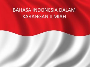BAHASA INDONESIA DALAM KARANGAN ILMIAH Bahasa Indonesia yang