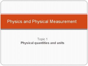 Physics and Physical Measurement Topic 1 Physical quantities