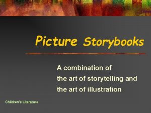 Picture Storybooks A combination of the art of