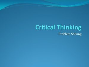 Critical Thinking Problem Solving Critical Thinking Critical thinking