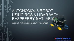 AUTONOMOUS ROBOT USING ROS LIDAR WITH RASPBERRY MATLAB