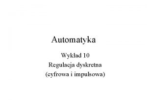 Automatyka Wykad 10 Regulacja dyskretna cyfrowa i impulsowa