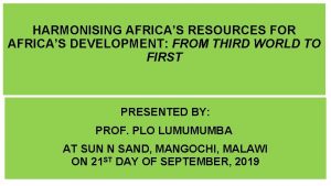 HARMONISING AFRICAS RESOURCES FOR AFRICAS DEVELOPMENT FROM THIRD