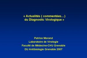 Actualits commentes du Diagnostic Virologique Patrice Morand Laboratoire