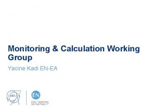 Monitoring Calculation Working Group Yacine Kadi ENEA MCWG