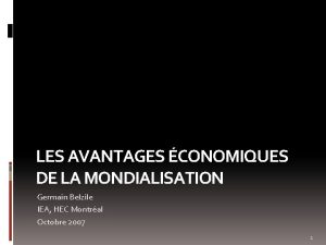 LES AVANTAGES CONOMIQUES DE LA MONDIALISATION Germain Belzile