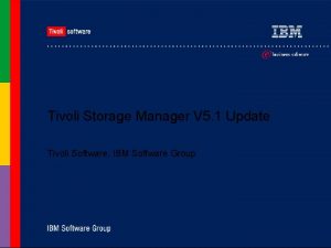 Tivoli Storage Manager V 5 1 Update Tivoli