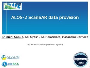 ALOS2 Scan SAR data provision Shinichi Sobue Kei