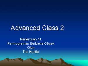 Advanced Class 2 Pertemuan 11 Pemrograman Berbasis Obyek