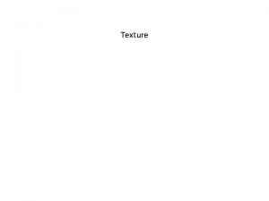 Texture Texture Texture is an innate property of