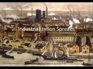 Industrialization Spreads Section 9 3 England First country