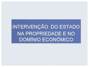 INTERVENO DO ESTADO NA PROPRIEDADE E NO DOMNIO