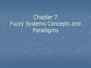 Chapter 7 Fuzzy Systems Concepts and Paradigms Fuzzification