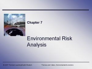 Chapter 7 Environmental Risk Analysis 2007 Thomson LearningSouthWestern