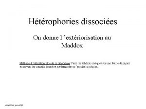 Htrophories dissocies On donne l extriorisation au Maddox