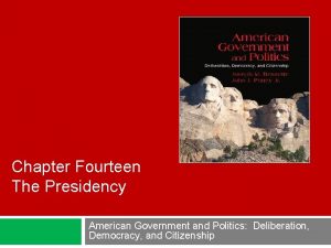 Chapter Fourteen The Presidency American Government and Politics