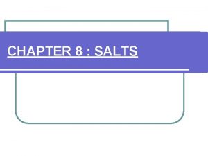 CHAPTER 8 SALTS Meaning and uses of Salts