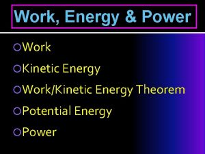 Work Energy Power Work Kinetic Energy WorkKinetic Energy
