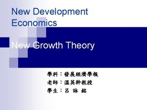 New Development Economics New Growth Theory The new