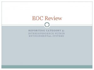 EOC Review REPORTING CATEGORY 5 INTERDEPENDENCE WITHIN ENVIRONMENTAL