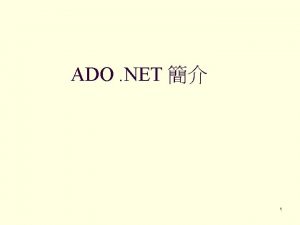 ADO NET 1 ADO NET Objects n ADO