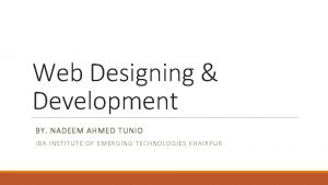 Web Designing Development BY NADEEM AHMED TUNIO IBA