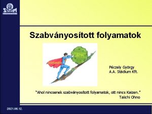 Szabvnyostott folyamatok Pczely Gyrgy A A Stdium Kft