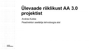 levaade riiklikust AA 3 0 projektist Andres Kukke