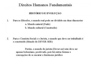 Direitos Humanos Fundamentais HISTRICO E EVOLUO 1 Para