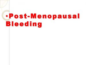 PostMenopausal Bleeding PMB is when woman starts bleeding