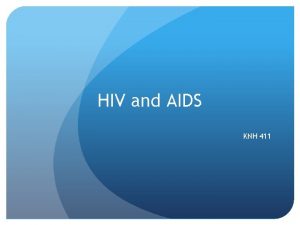 HIV and AIDS KNH 411 HIVAIDS HIV virus