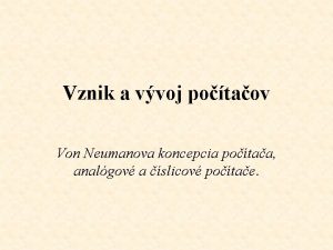 Vznik a vvoj potaov Von Neumanova koncepcia potaa