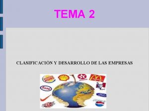 TEMA 2 CLASIFICACIN Y DESARROLLO DE LAS EMPRESAS