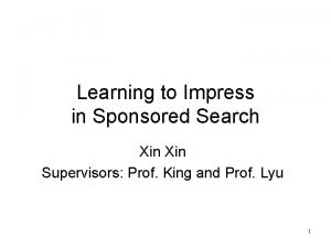 Learning to Impress in Sponsored Search Xin Supervisors