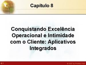 Captulo 8 Conquistando Excelncia Operacional e Intimidade com