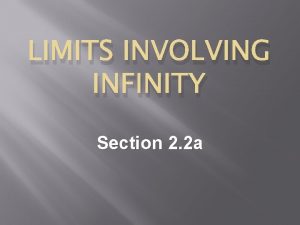 LIMITS INVOLVING INFINITY Section 2 2 a Limits